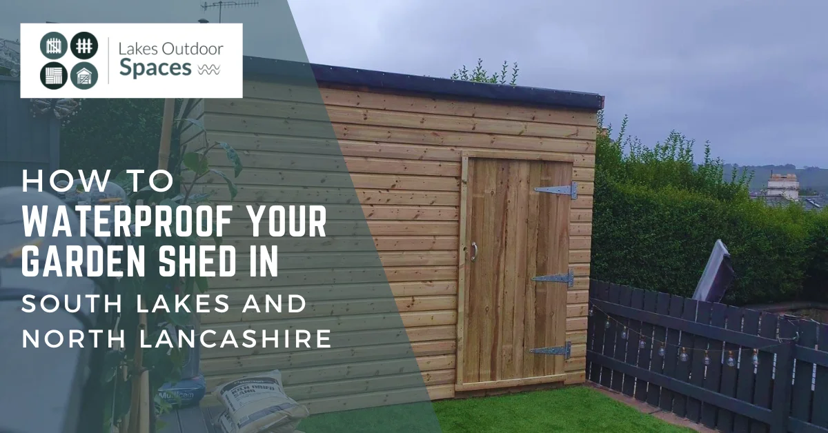 How to Waterproof Your Garden Shed in South Lakes and North Lancashire